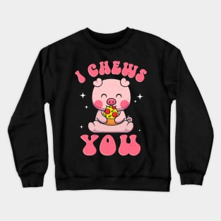 I Chews You Pizza Lover Animal Cute Pig Crewneck Sweatshirt